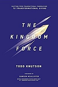 Kingdom Force: Shifting from Transactional Fundraising to Transformational Giving (Paperback)