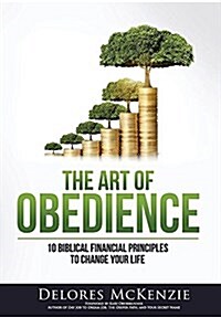 The Art of Obedience: 10 Biblical Financial Principles to Change Your Life (Hardcover)