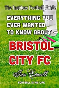 Everything You Ever Wanted to Know about - Bristol City FC: [Blank Gag Book] (Paperback)