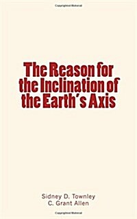 The Reason for the Inclination of the Earths Axis (Paperback)