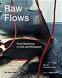 Raw Flows. Fluid Mattering in Arts and Research (Hardcover)