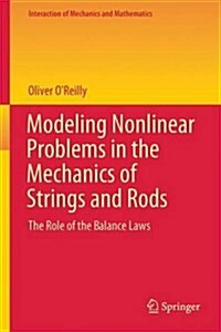 Modeling Nonlinear Problems in the Mechanics of Strings and Rods: The Role of the Balance Laws (Hardcover, 2017)