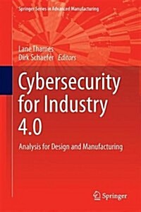 Cybersecurity for Industry 4.0: Analysis for Design and Manufacturing (Hardcover, 2017)