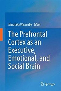 The Prefrontal Cortex as an Executive, Emotional, and Social Brain 