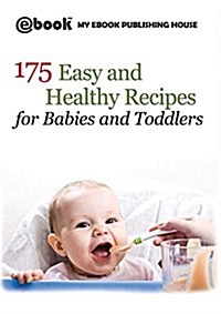 175 Easy and Healthy Recipes for Babies and Toddlers (Paperback)