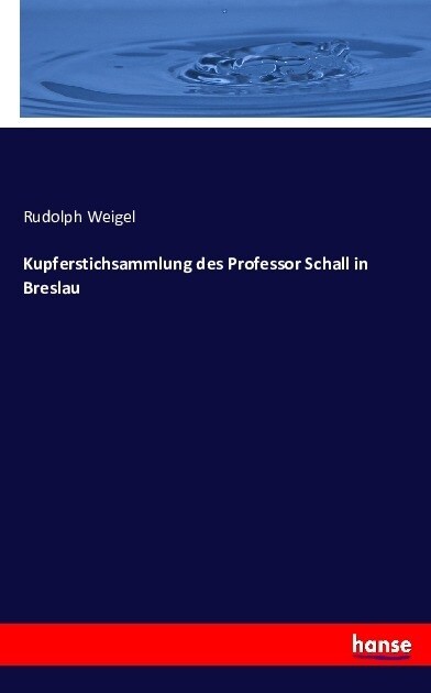Kupferstichsammlung Des Professor Schall in Breslau (Paperback)
