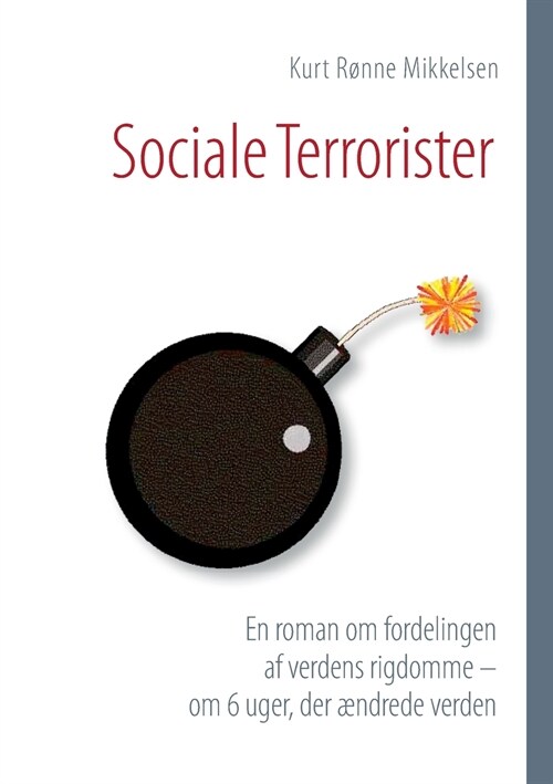 Sociale Terrorister: En roman om fordelingen af verdens rigdomme - om 6 uger, der ?drede verden (Paperback)