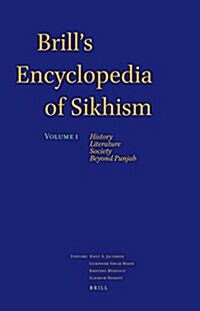 Brills Encyclopedia of Sikhism, Volume 1: History, Literature, Society, Beyond Punjab (Hardcover)