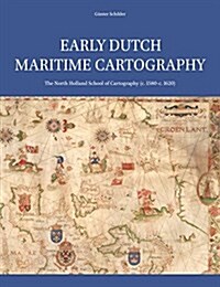 Early Dutch Maritime Cartography: The North Holland School of Cartography (C. 1580-C. 1620) (Hardcover, Approx. 700 Pp.)