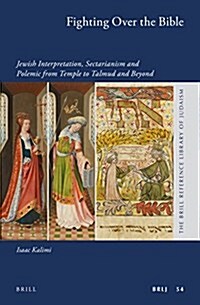 Fighting Over the Bible: Jewish Interpretation, Sectarianism and Polemic from Temple to Talmud and Beyond (Hardcover)