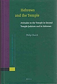 Hebrews and the Temple: Attitudes to the Temple in Second Temple Judaism and in Hebrews (Hardcover)