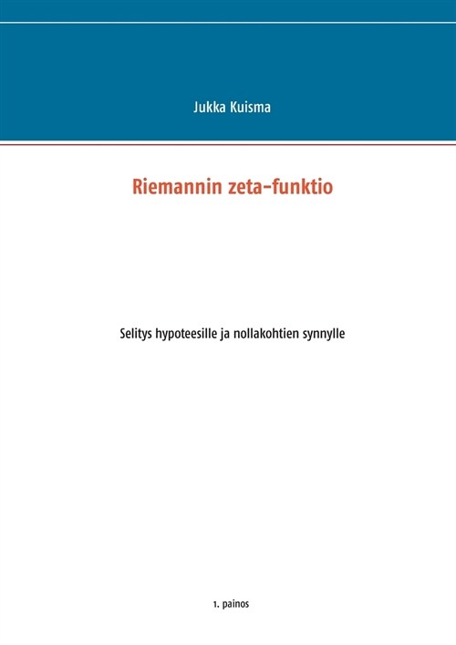 Riemannin zeta-funktio: Selitys hypoteesille ja nollakohtien synnylle (Paperback)