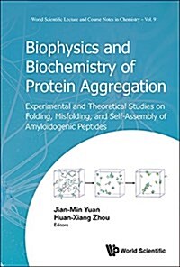 Biophysics and Biochemistry of Protein Aggregation: Experimental and Theoretical Studies on Folding, Misfolding, and Self-Assembly of Amyloidogenic Pe (Hardcover)