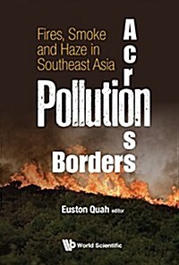Pollution Across Borders: Transboundary Fire, Smoke and Haze in Southeast Asia (Hardcover)