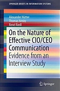 On the Nature of Effective CIO/CEO Communication: Evidence from an Interview Study (Paperback, 2017)