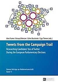 Tweets from the Campaign Trail: Researching Candidates Use of Twitter During the European Parliamentary Elections (Hardcover)