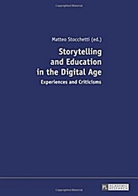 Storytelling and Education in the Digital Age: Experiences and Criticisms (Paperback)