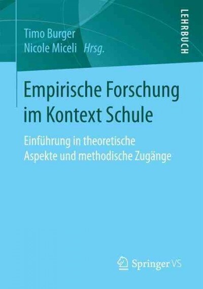 Empirische Forschung Im Kontext Schule: Einf?rung in Theoretische Aspekte Und Methodische Zug?ge (Paperback, 1. Aufl. 2017)