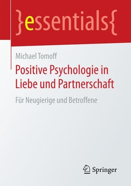 Positive Psychologie in Liebe Und Partnerschaft: F? Neugierige Und Betroffene (Paperback, 1. Aufl. 2017)