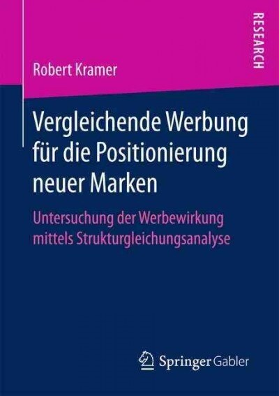 Vergleichende Werbung F? Die Positionierung Neuer Marken: Untersuchung Der Werbewirkung Mittels Strukturgleichungsanalyse (Paperback)