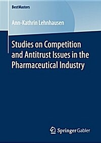 Studies on Competition and Antitrust Issues in the Pharmaceutical Industry (Paperback, 2017)