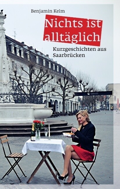 Nichts ist allt?lich: Kurzgeschichten aus Saarbr?ken (Hardcover)