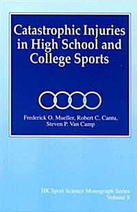 Catastrophic Injuries in High School and College Sports (Paperback)