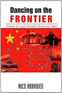 Dancing on the Frontier: Travels by Land Through China and Tibet (Paperback)