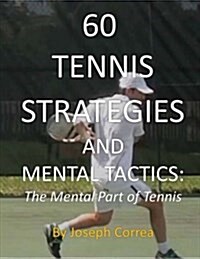 60 Tennis Strategies and Mental Tactics: The Mental Part of Tennis (Paperback)
