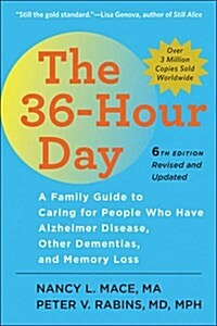 The 36-Hour Day: A Family Guide to Caring for People Who Have Alzheimer Disease, Other Dementias, and Memory Loss (Hardcover, 6)