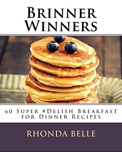 Brinner Winners: 60 Super #Delish Breakfast for Dinner Recipes (Paperback)