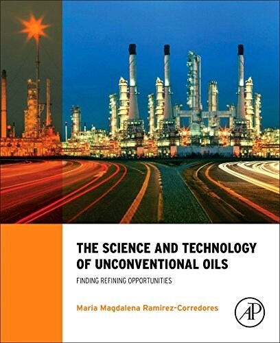 The Science and Technology of Unconventional Oils: Finding Refining Opportunities (Hardcover)