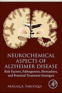 Neurochemical Aspects of Alzheimers Disease: Risk Factors, Pathogenesis, Biomarkers, and Potential Treatment Strategies (Paperback)