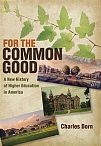 For the Common Good: A New History of Higher Education in America (Hardcover)