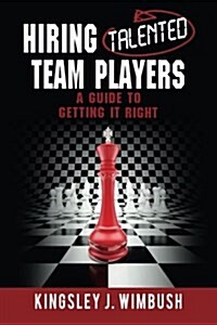 Hiring Talented Team Players a Guide to Getting It Right (Paperback)