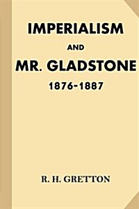 Imperialism and Mr. Gladstone: 1876-1887 (Paperback)