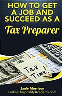 How to Get a Job and Succeed As a Tax Preparer (Paperback)
