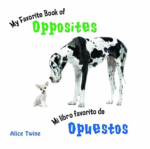 My Favorite Book of Opposites/ Mi Libro Favorito De Opuestos (Board Book, Bilingual)