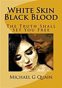 White Skin Black Blood: The Truth Shall Set You Free (Paperback)