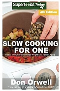 Slow Cooking for One: Over 95 Quick & Easy Gluten Free Low Cholesterol Whole Foods Slow Cooker Meals full of Antioxidants & Phytochemicals (Paperback)
