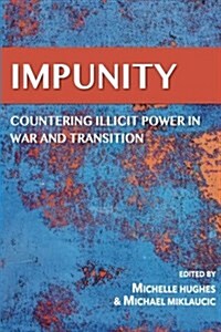 Impunity Countering Illicit Power in War and Transition (Paperback)