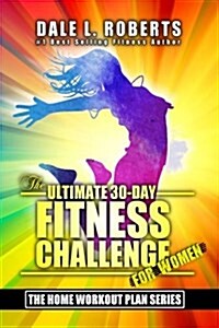 The Ultimate 30-day Fitness Challenge for Women (Paperback)