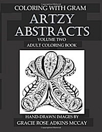 Coloring With GRAM: Artzy Abstracts Volume Two - Adult Coloring Book: A Coloring Book for Adults Featuring Hand-drawn Designs by Gracie Ro (Paperback)