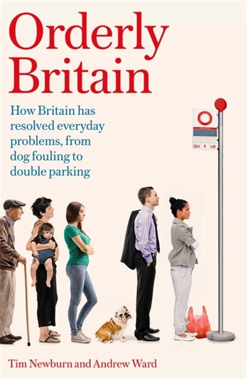Orderly Britain : How Britain Has Resolved Everyday Problems, from Dog Fouling to Double Parking (Hardcover)