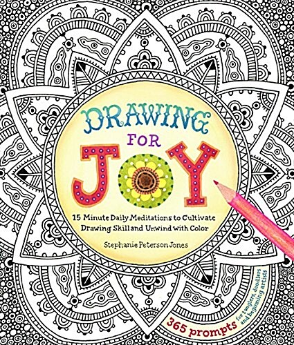 Drawing for Joy: 15-Minute Daily Meditations to Cultivate Drawing Skill and Unwind with Color--365 Prompts for Aspiring Artists (Paperback)