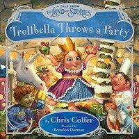 Trollbella Throws a Party: A Tale from the Land of Stories (Hardcover)