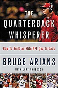 The Quarterback Whisperer: How to Build an Elite NFL Quarterback (Hardcover)