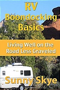 RV Boondocking Basics: Living Well on the Road Less Graveled (Paperback)