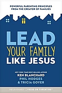 Lead Your Family Like Jesus: Powerful Parenting Principles from the Creator of Families (Paperback)