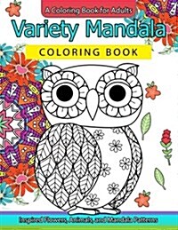 Variety Mandala Coloring Book Vol.1: A Coloring book for adults: Inspried Flowers, Animals and Mandala pattern (Paperback)